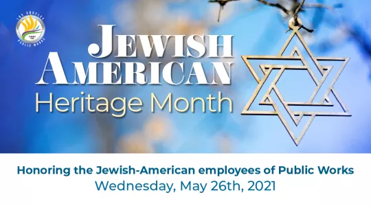 Jewish American Heritage Month Honoring the Jewish American employees of Public Works Wednesday May 26th, 2021
